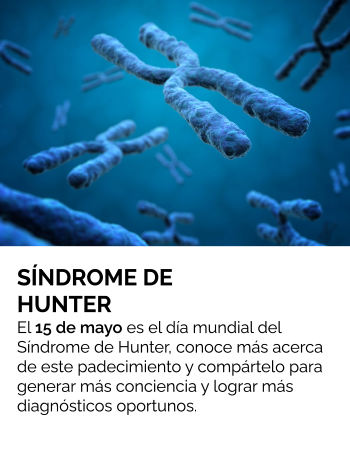 El 15 de mayo es el día mundial del Síndrome de Hunter, conoce más acerca de este padecimiento y compártelo para generar más conciencia y lograr más diagnósticos oportunos.