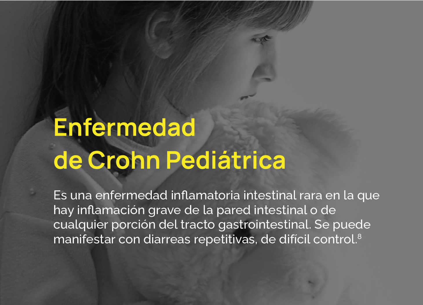 Es una enfermedad inflamatoria intestinal rara en la que hay inflamación grave de la pared intestinal o de cualquier porción del tracto gastrointestinal. Se puede manifestar con diarreas repetitivas, de difícil control.8